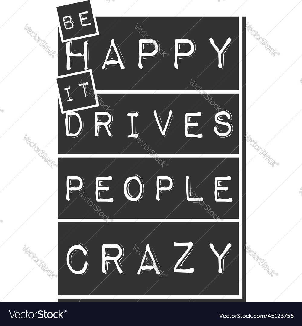 Be Happy It Drives People Crazy Motivational Vector Image