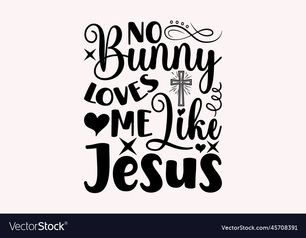 No Bunny Loves Me Like Jesus Royalty Free Vector Image