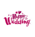 Happy Wedding Lettering Marriage Marry Concept Vector Image