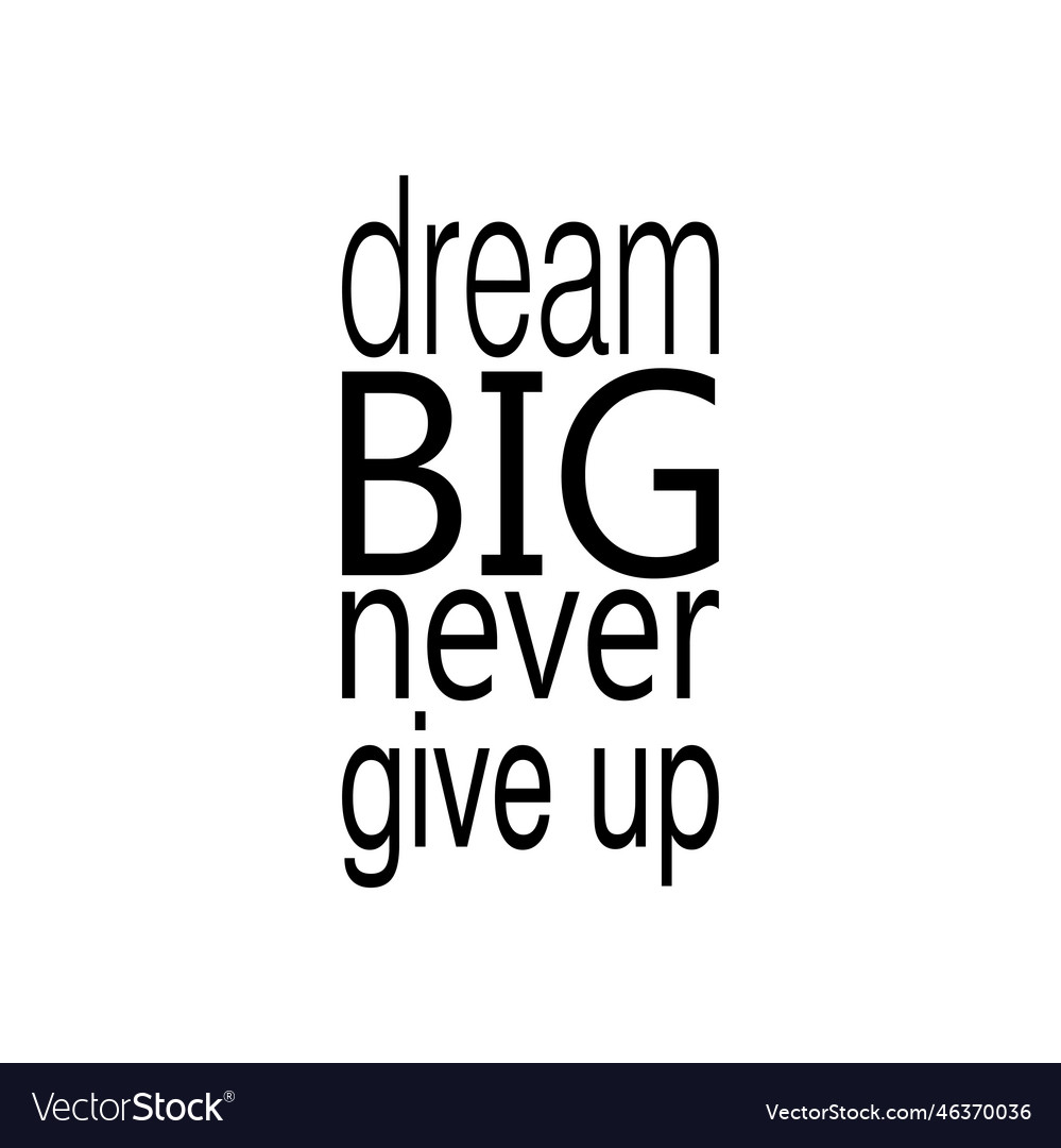 Dream big never give up the quote letters Vector Image