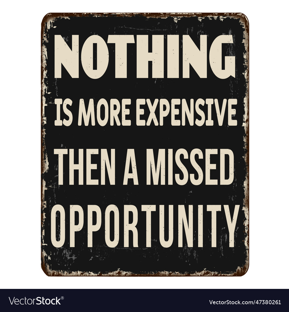 Nothing is more expensive than a missed