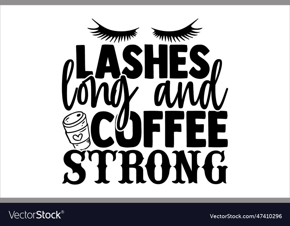 Lashes long and coffee strong Royalty Free Vector Image