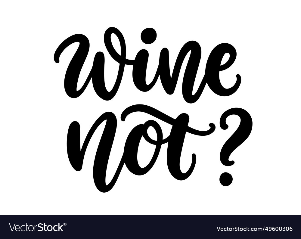 Wine not modern hand written brush lettering Vector Image