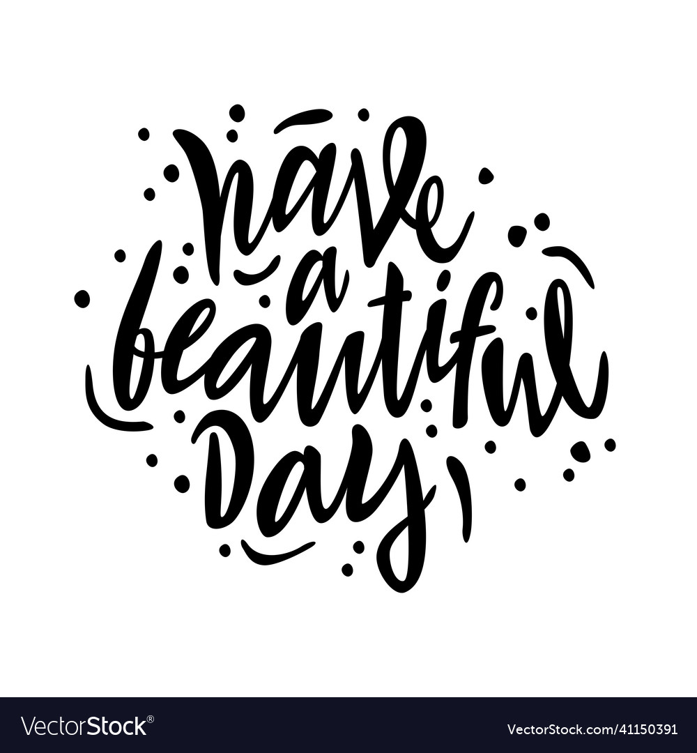 Have a beautiful day lettering made by hand Vector Image