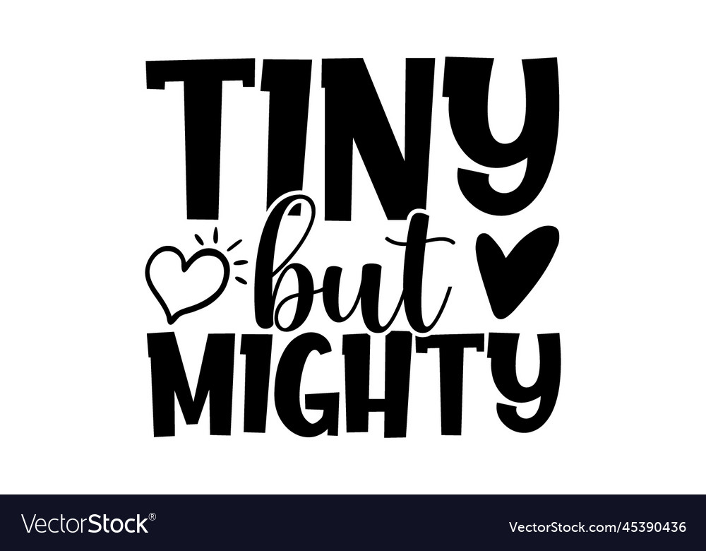 Tiny but mighty Royalty Free Vector Image - VectorStock