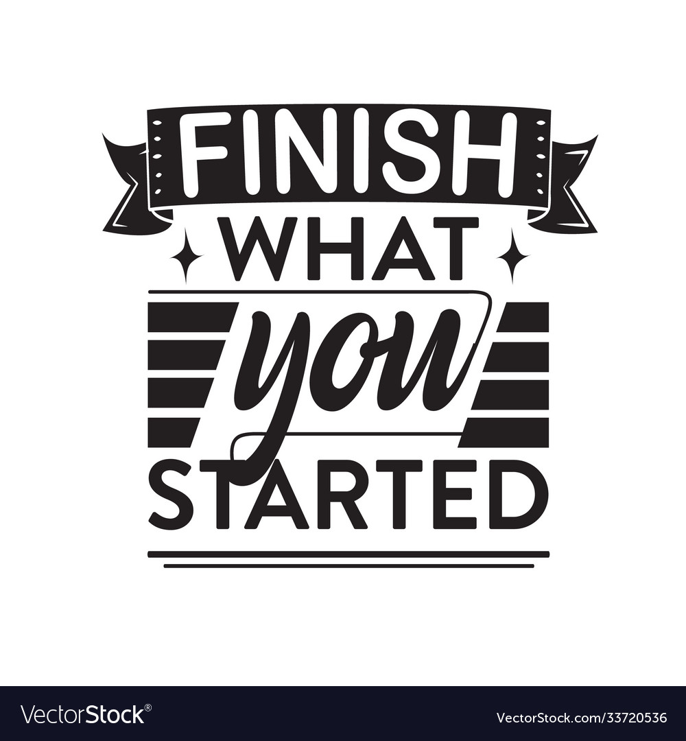 Business quote and saying finish what you started Vector Image