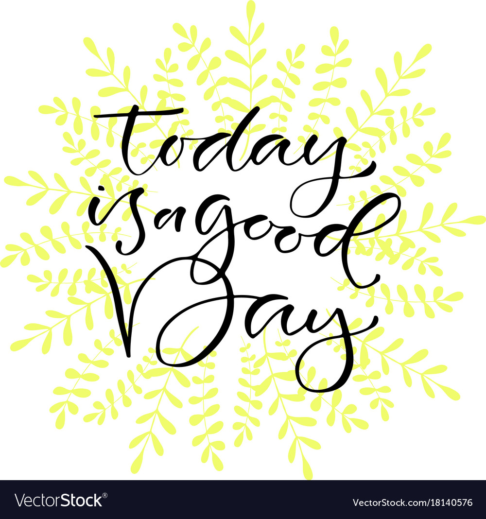 Today is a good day handwritten positive quote to Vector Image