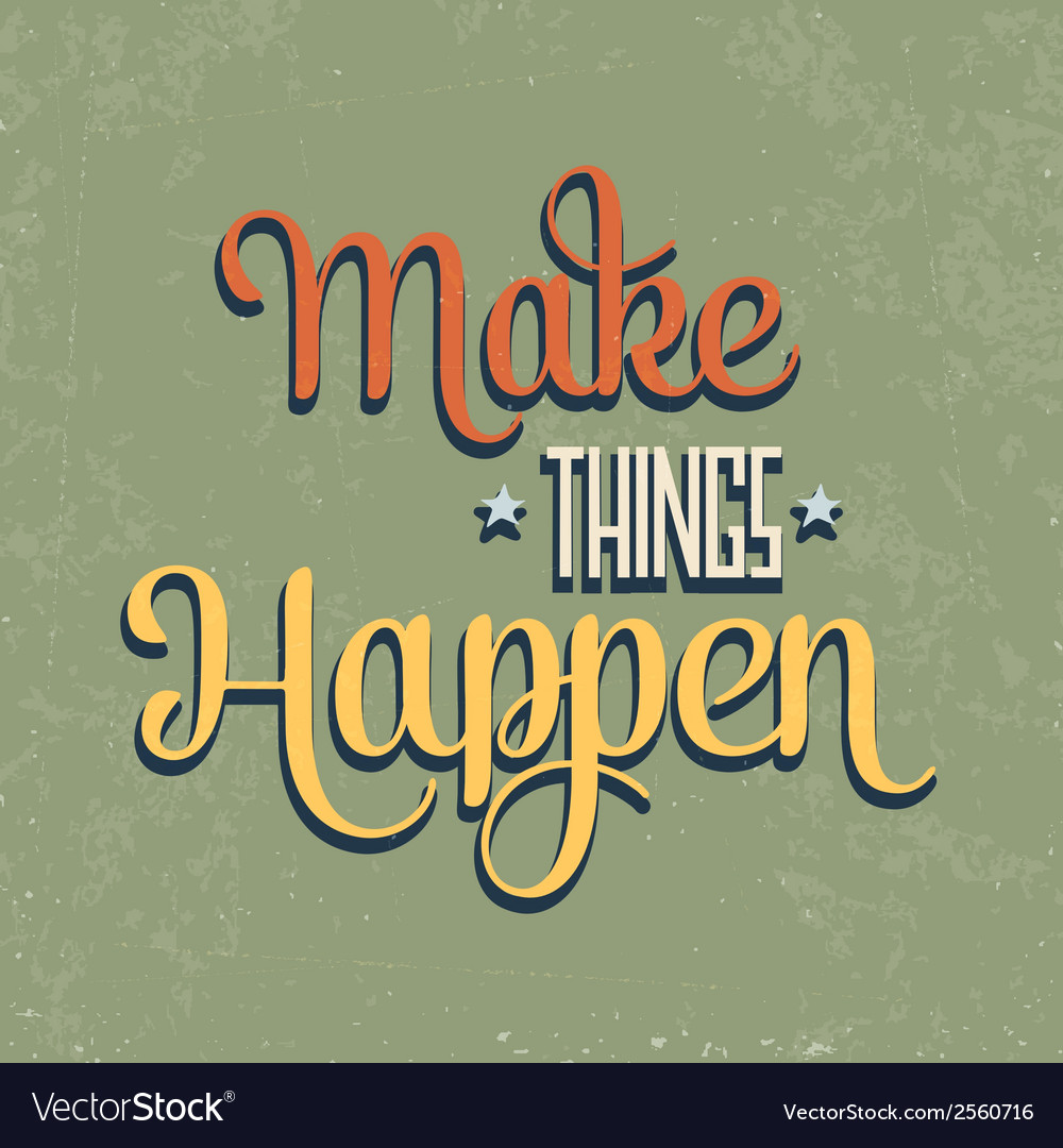 Make things happen quote typographical retro Vector Image