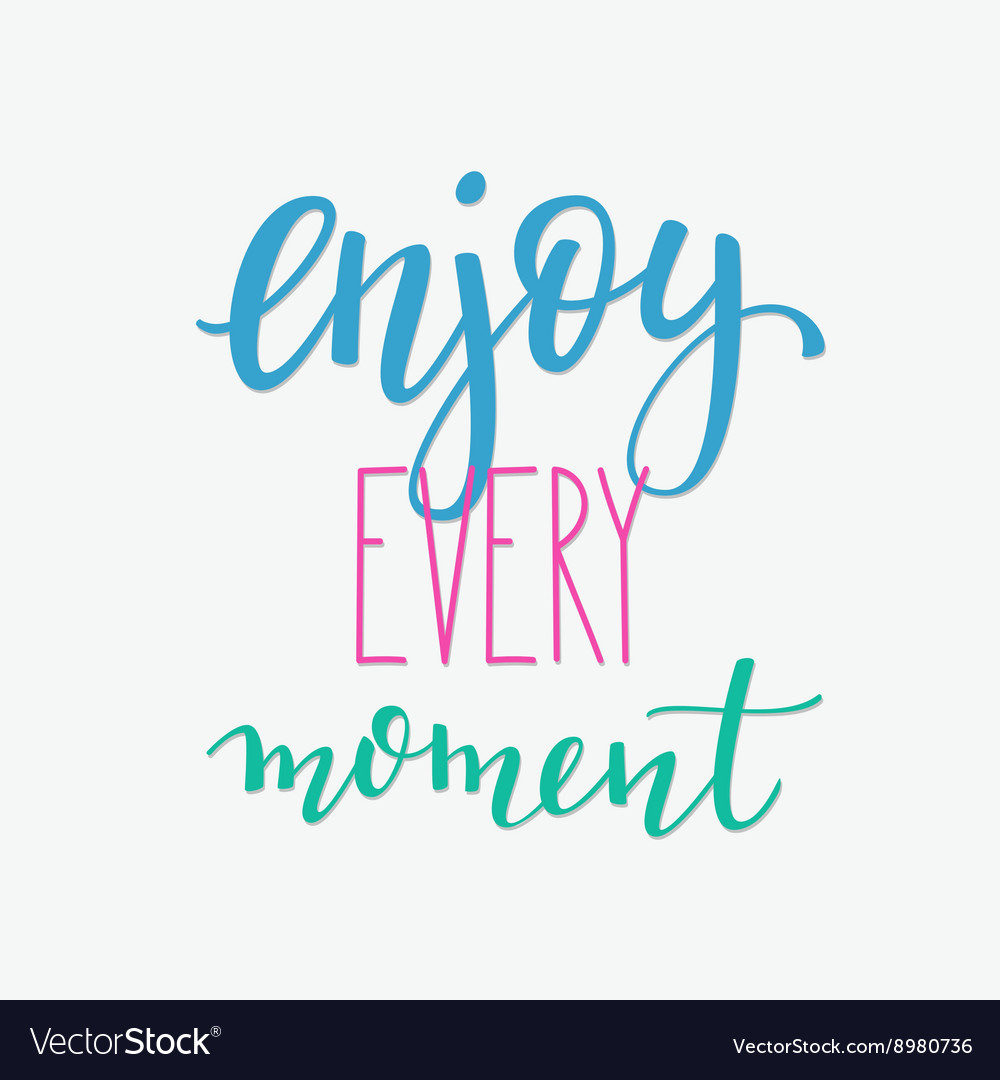 Enjoy every moment inspirational quote Royalty Free Vector