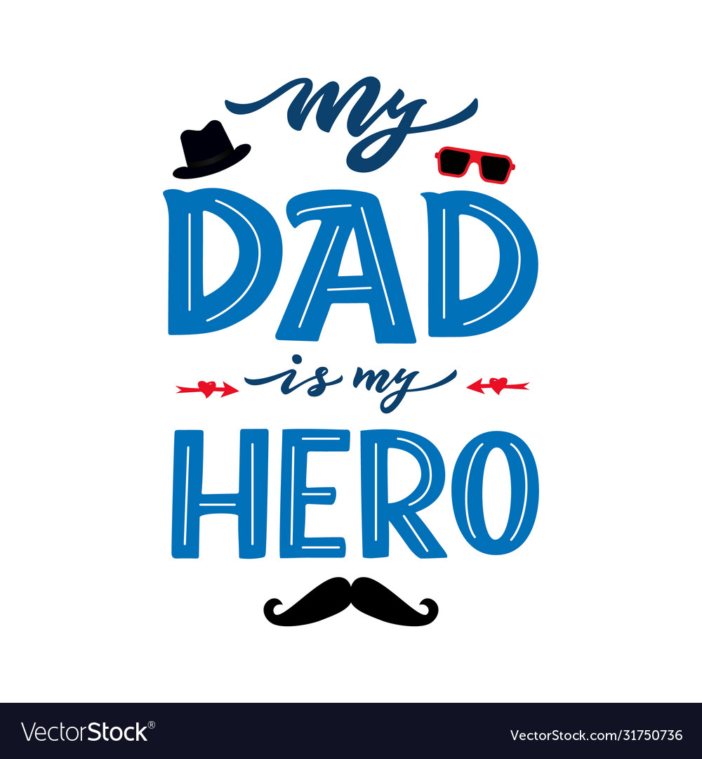 quote-for-father-holiday-my-dad-is-my-hero-hand-vector-image