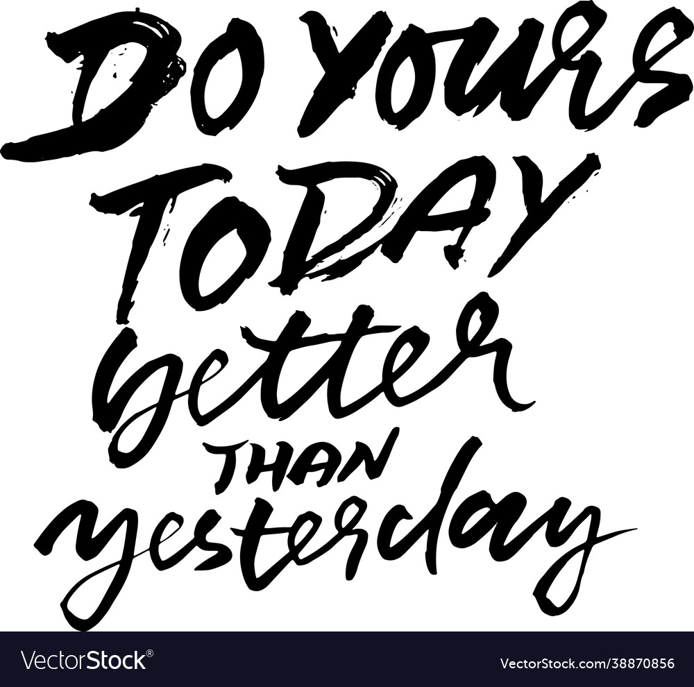 Do yours today better than yesterday modern dry Vector Image