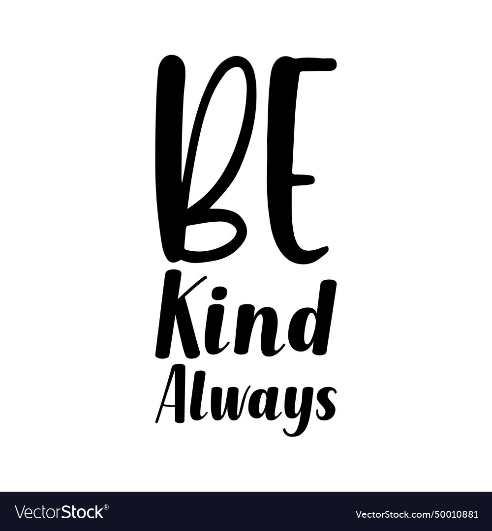 Be kind always black letter quote Royalty Free Vector Image