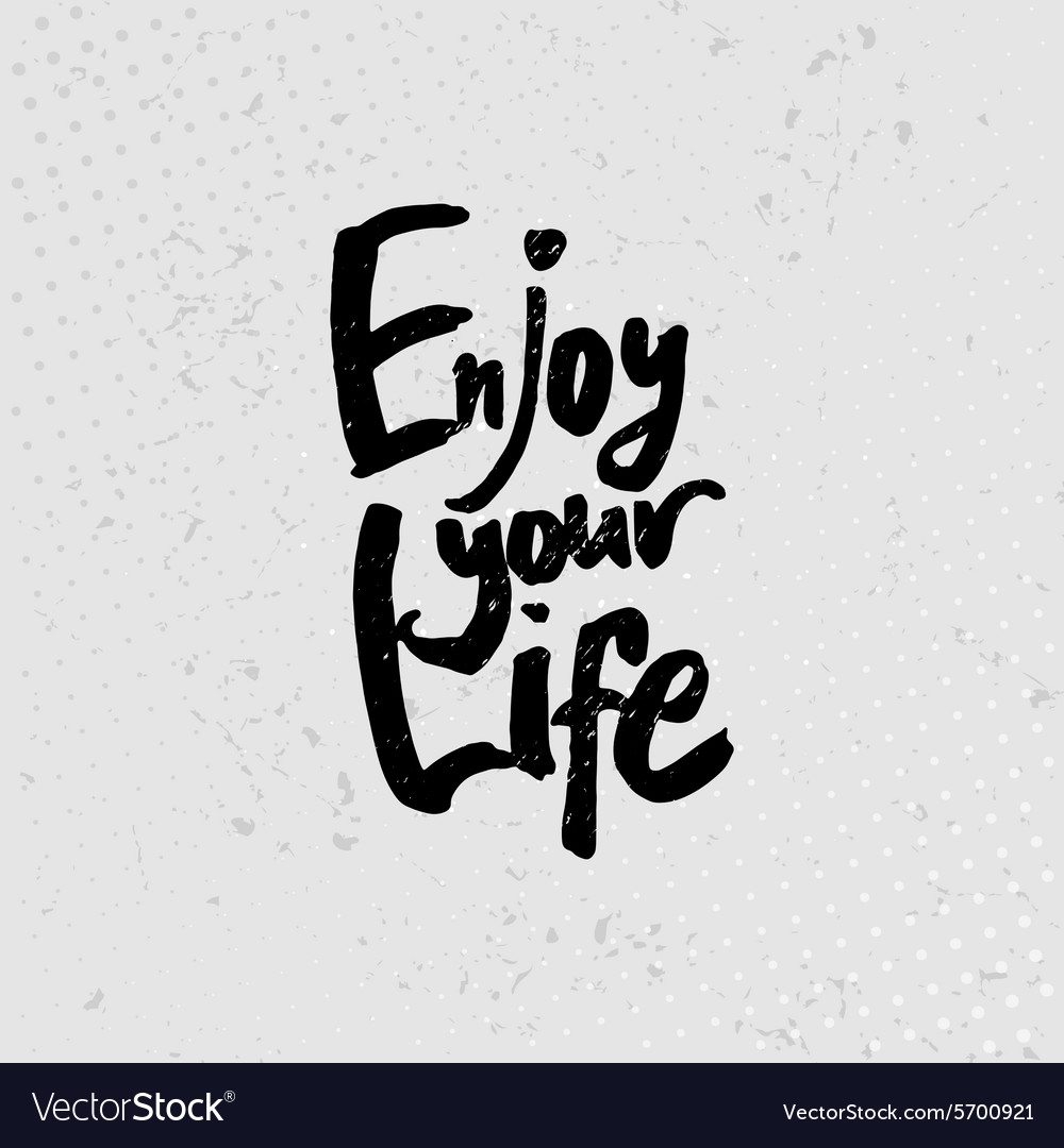 Enjoy Your Life Hand Drawn Quotes Black On Vector Image