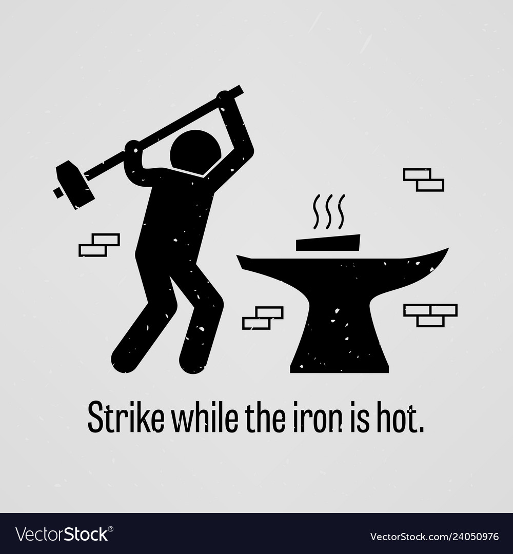 strike-while-the-iron-is-hot-a-motivational-vector-image