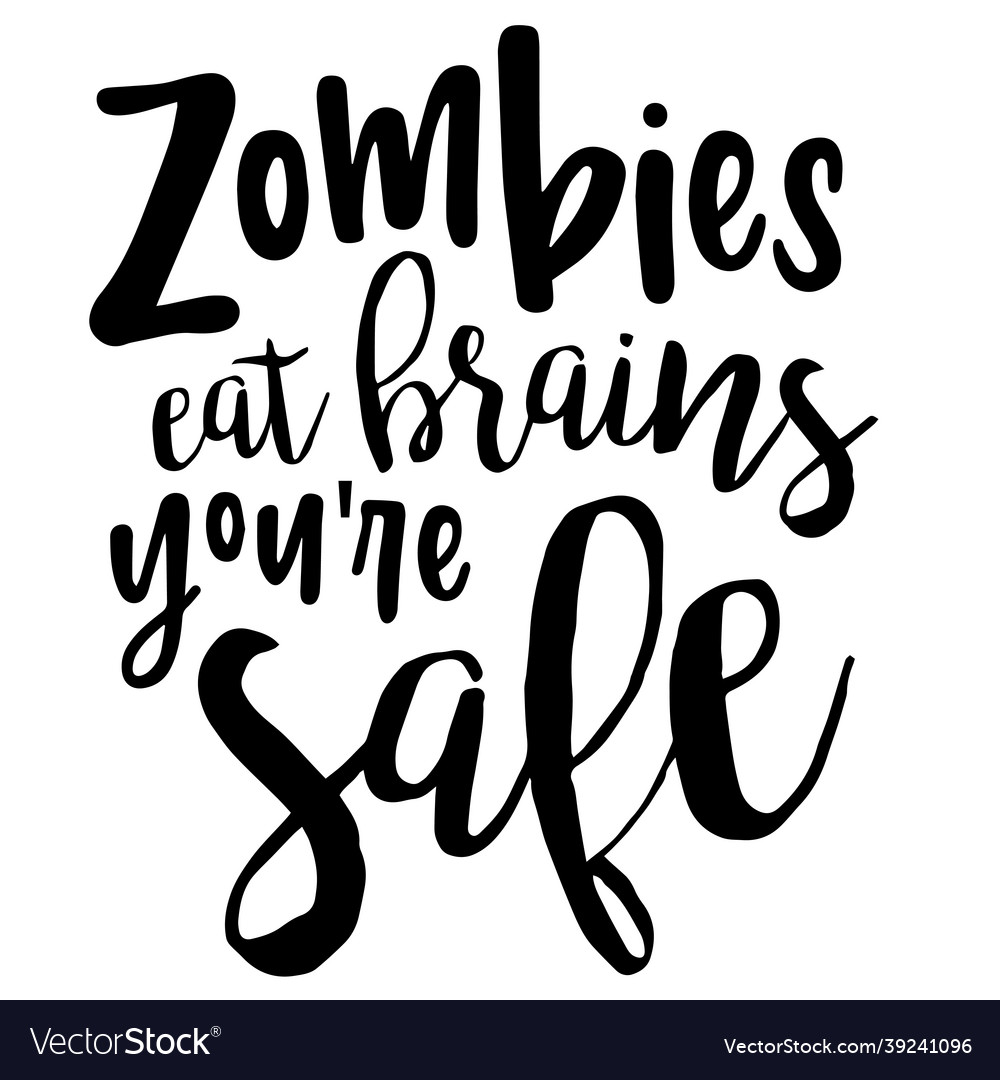 Zombies eat brains youre safe inspirational quote Vector Image
