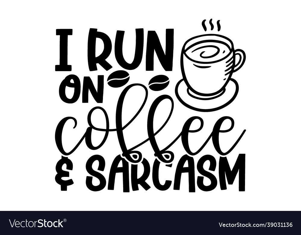 I run on coffee sarcasm Royalty Free Vector Image