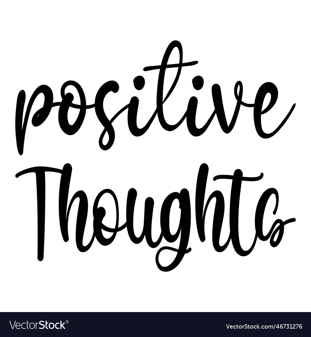 Positive thoughts black letter quote Royalty Free Vector