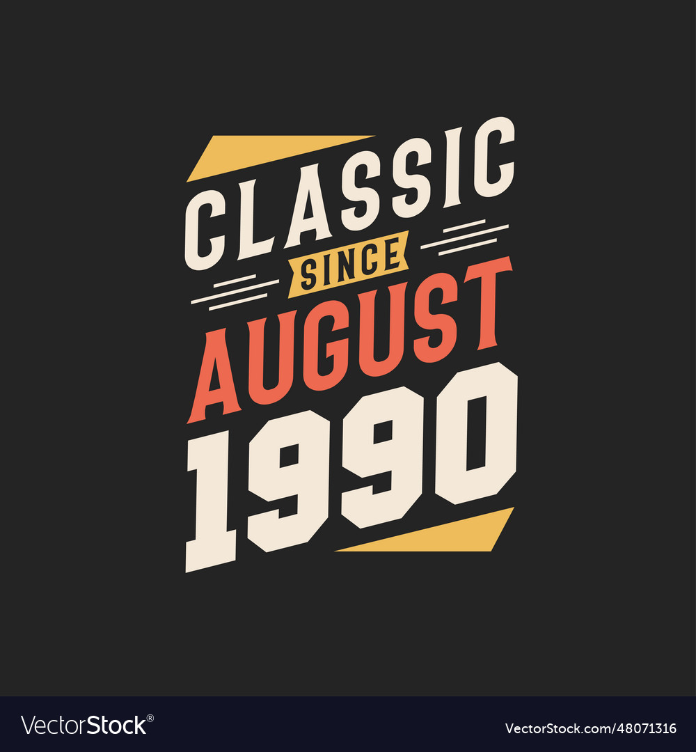 Classic since august 1990 born royalty free vector image