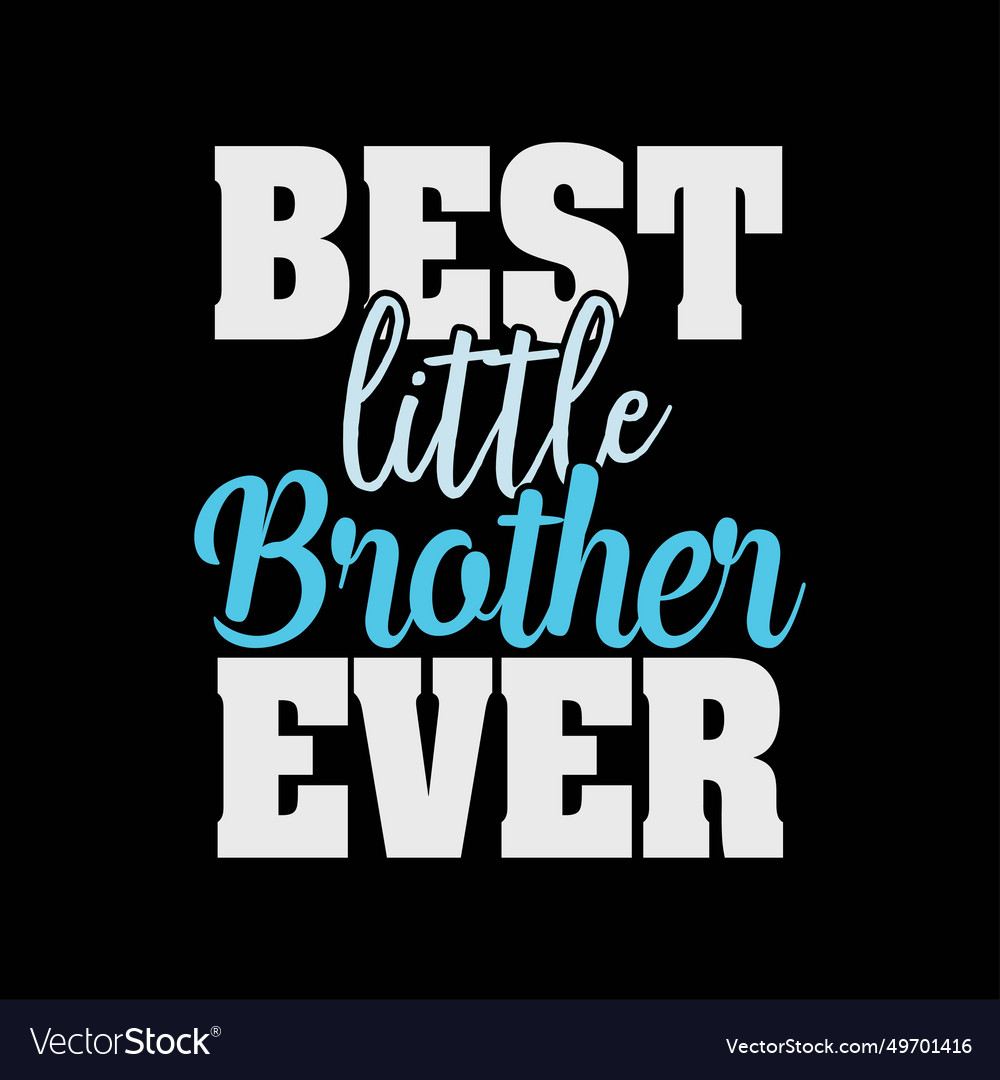 Best little brother ever funny t-shirt design Vector Image