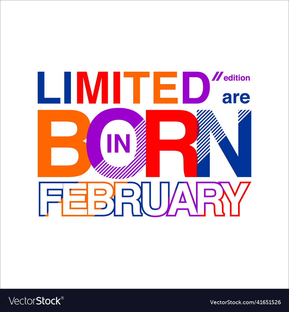 Limited edition are born in february simple Vector Image