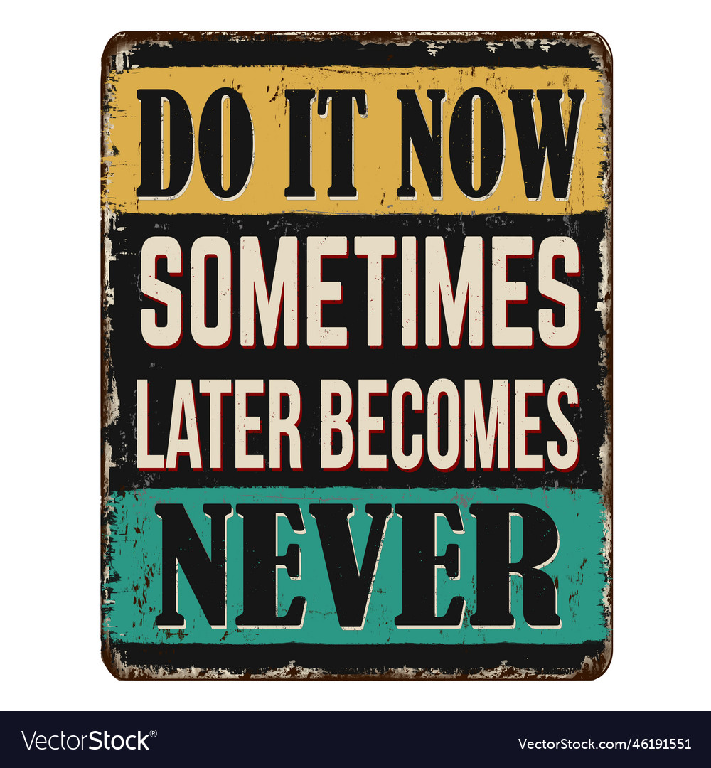 Do it now sometimes later becomes never vintage Vector Image