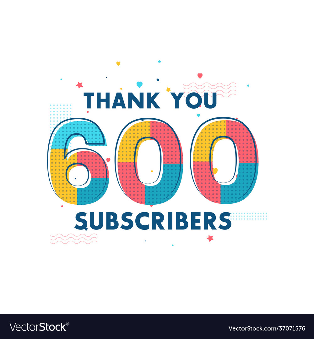 Thank You 600 Subscribers Celebration Greeting Vector Image