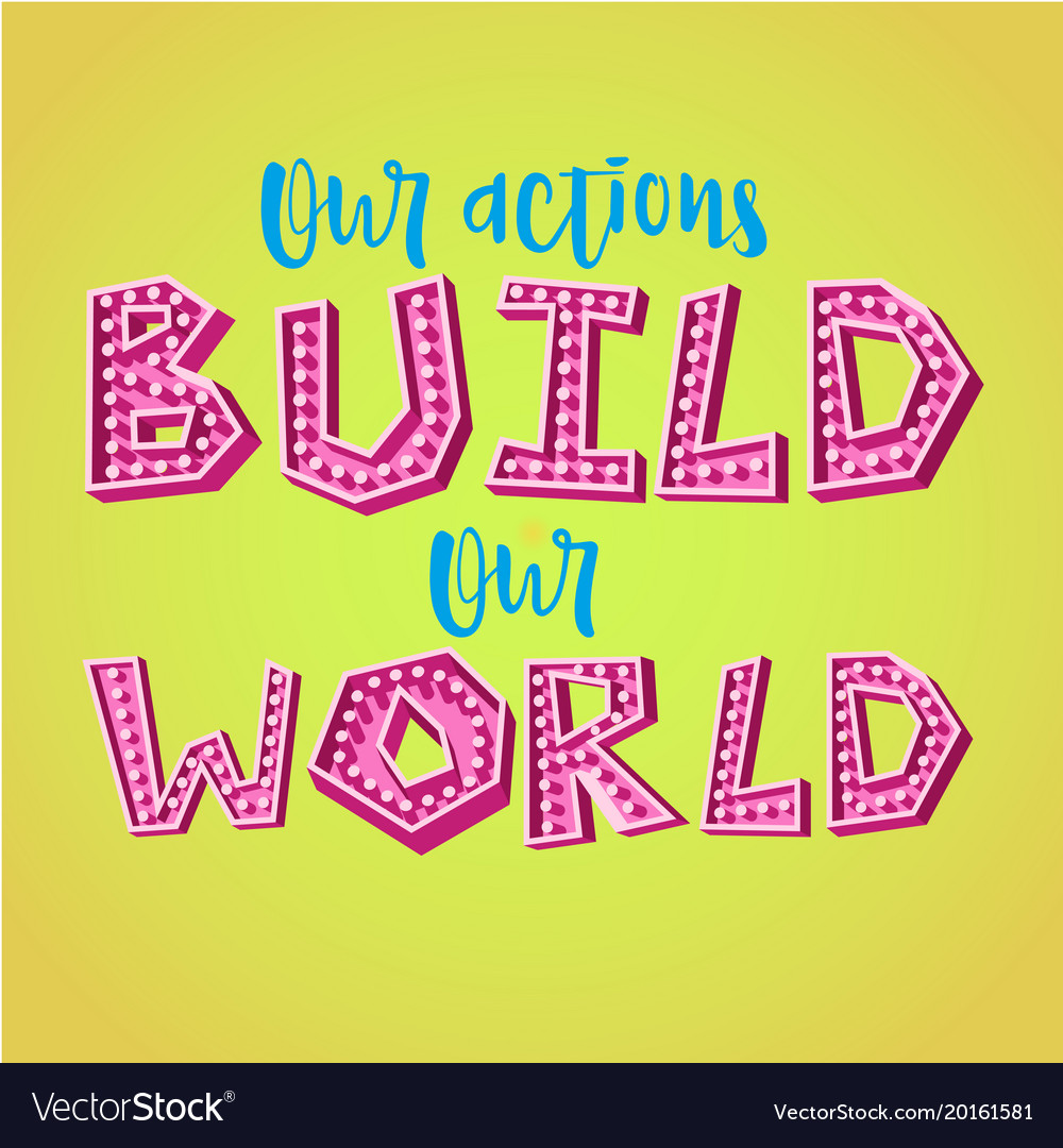 Our actions build world Royalty Free Vector Image