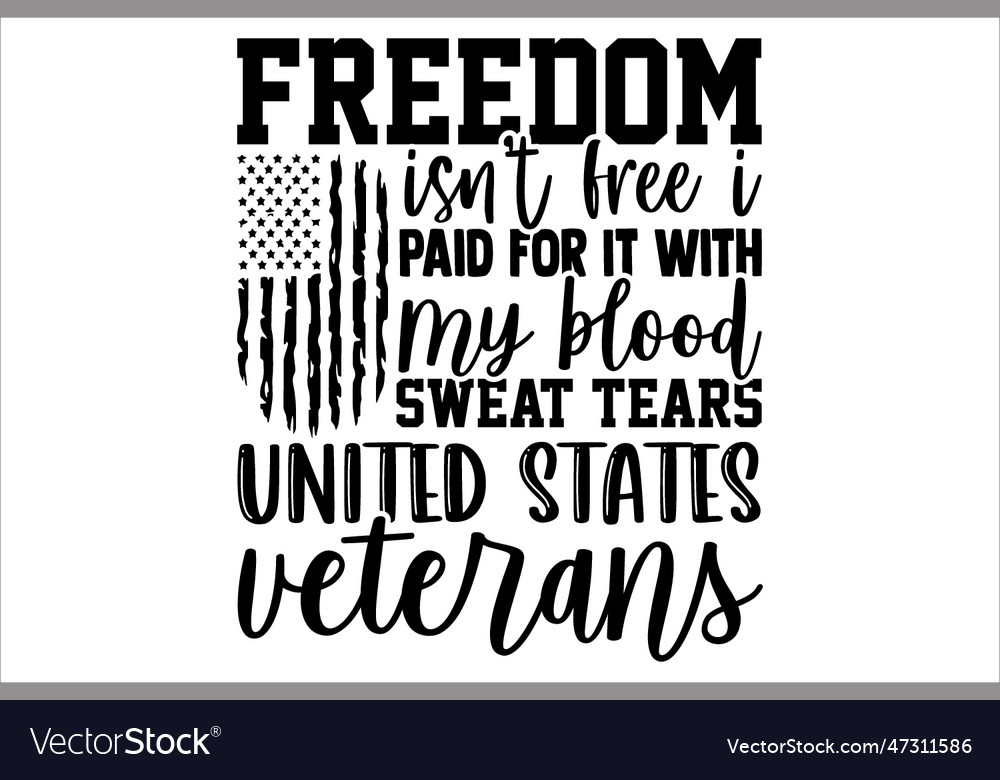 Freedom isnt free i paid for it with my blood swe Vector Image