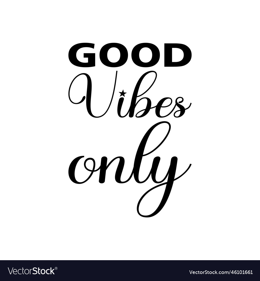 Good Vibes Only Black Letter Quote Royalty Free Vector Image