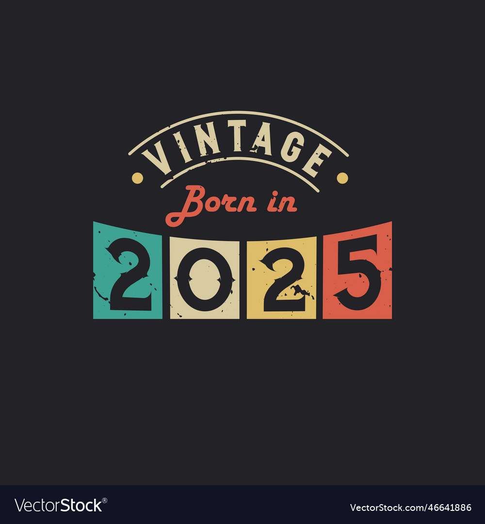 Vintage Born In 2025 2025 Retro Birthday Vector Image Vintage Born In 2025 2025 Retro Birthday Vector Image