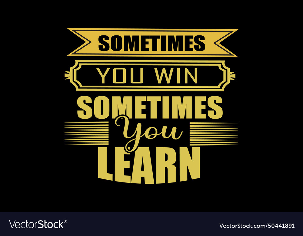 Sometime you win sometimes learn design