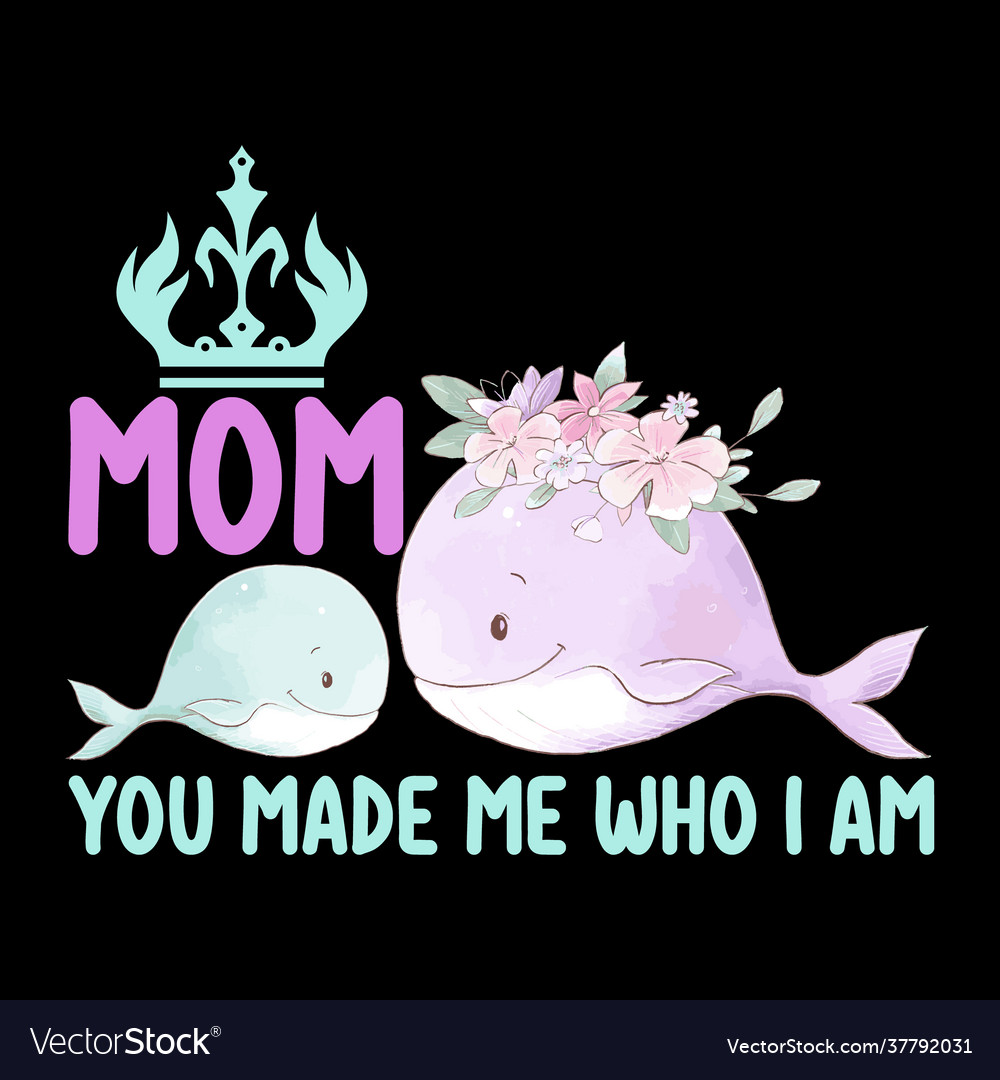 Mom you made me who i am royalty free vector image