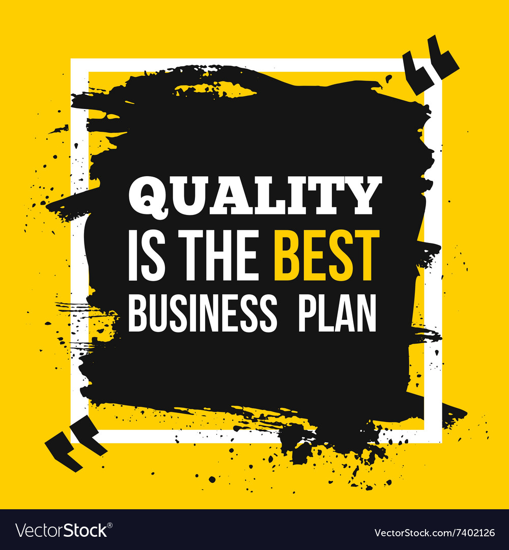 Quality is the best business plan motivation