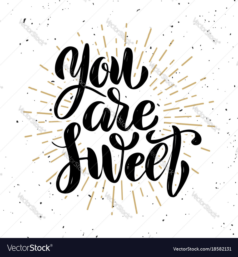 You are sweet hand drawn motivation lettering Vector Image