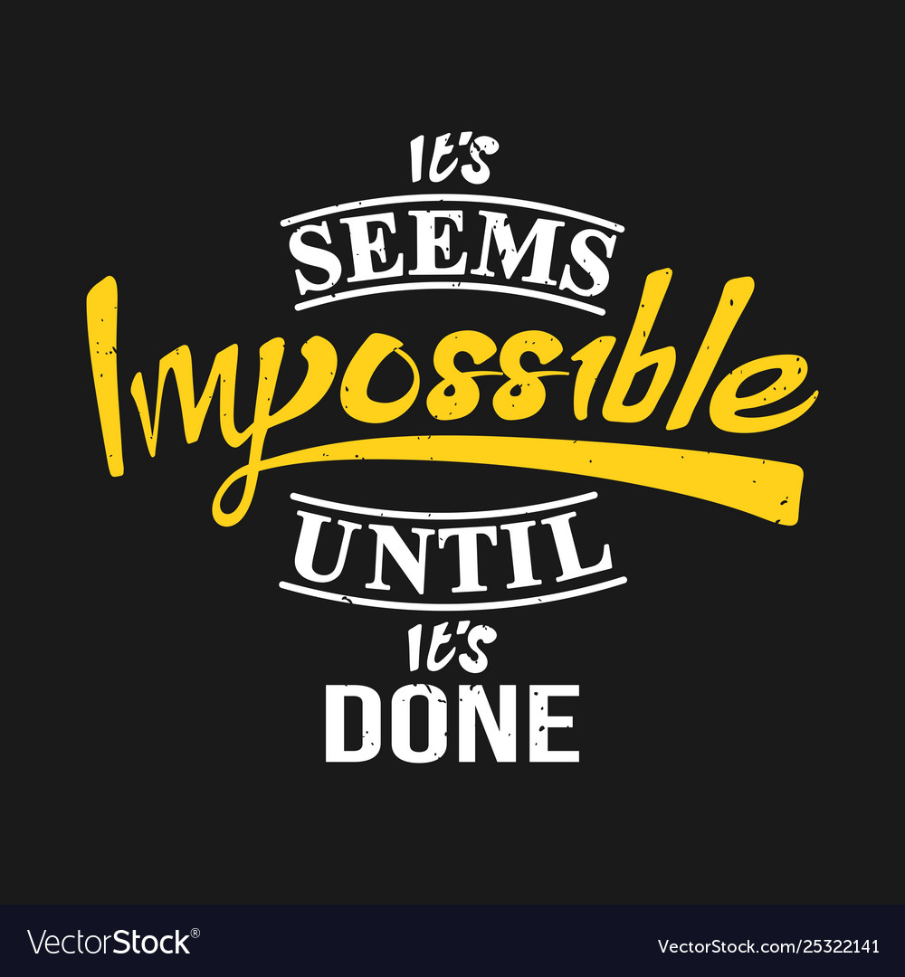 Its seems impossible until done Royalty Free Vector Image