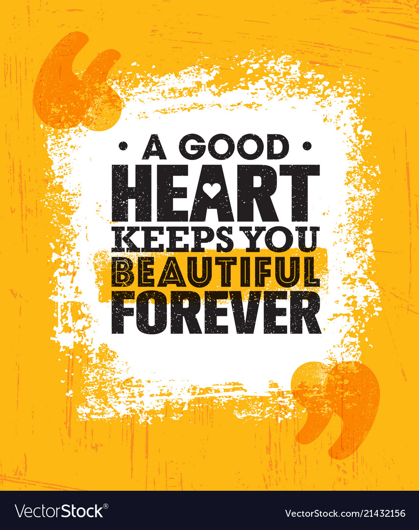 A Beautiful Heart Keeps You Beautiful Forever