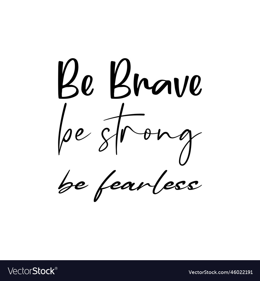 Be brave strong fearless black letters quote Vector Image