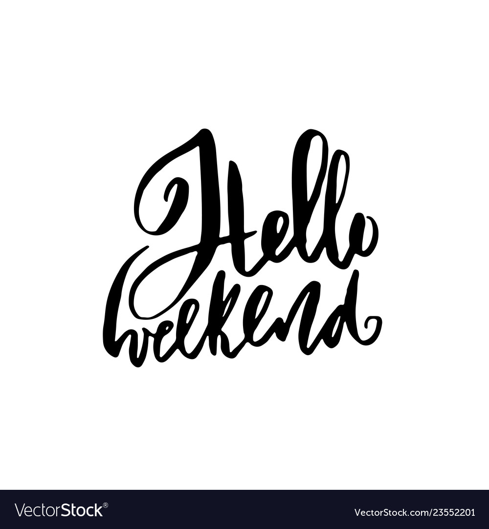 Hello weekend hand drawn brush lettering modern Vector Image