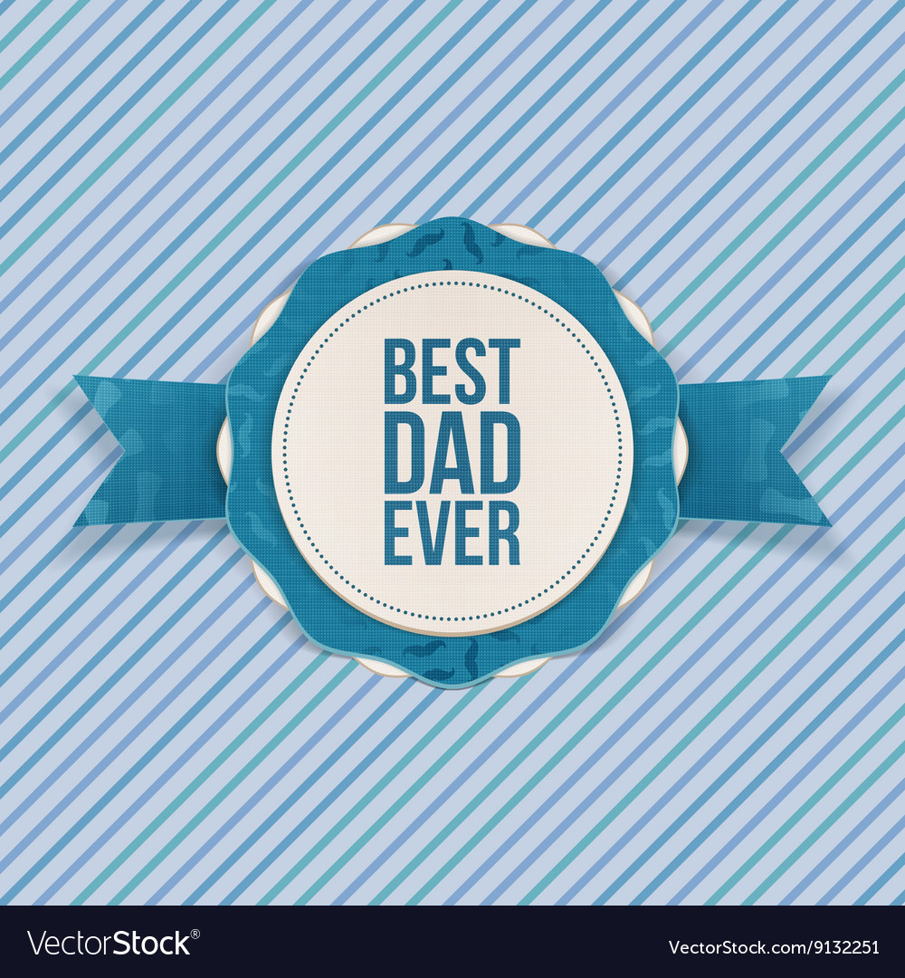 Best dad ever festive emblem with blue ribbon Vector Image