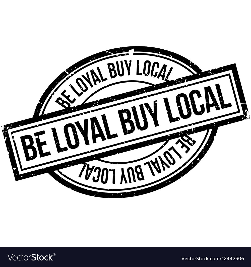 Be Loyal Buy Local rubber stamp Royalty Free Vector Image