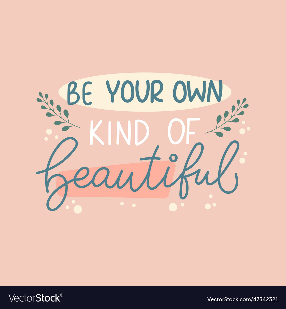 Be your own kind of beautiful lettering design Vector Image