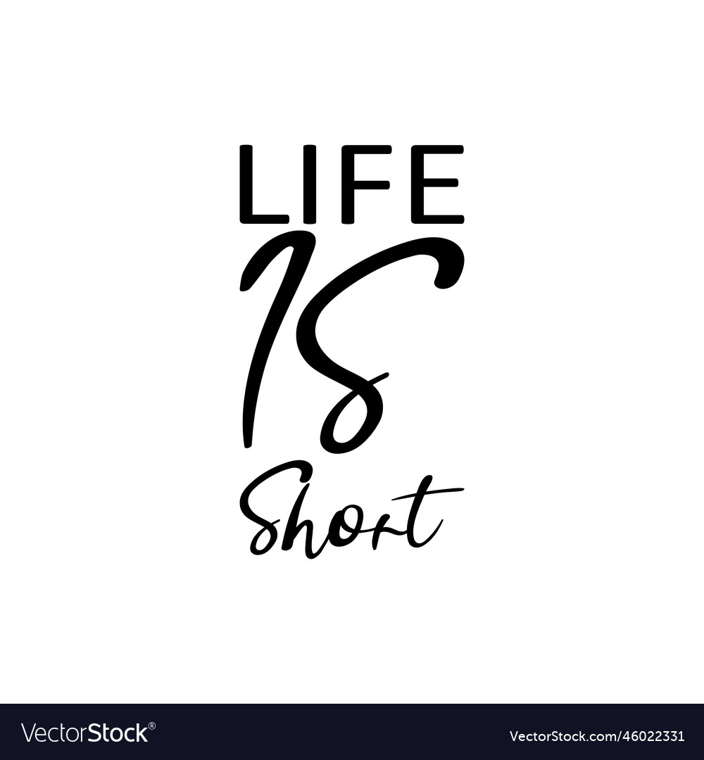 Life is short black letter quote Royalty Free Vector Image