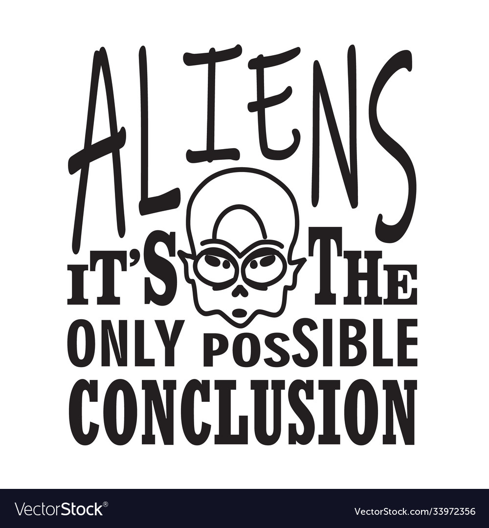 Aliens quotes and slogan good for tshirt Vector Image