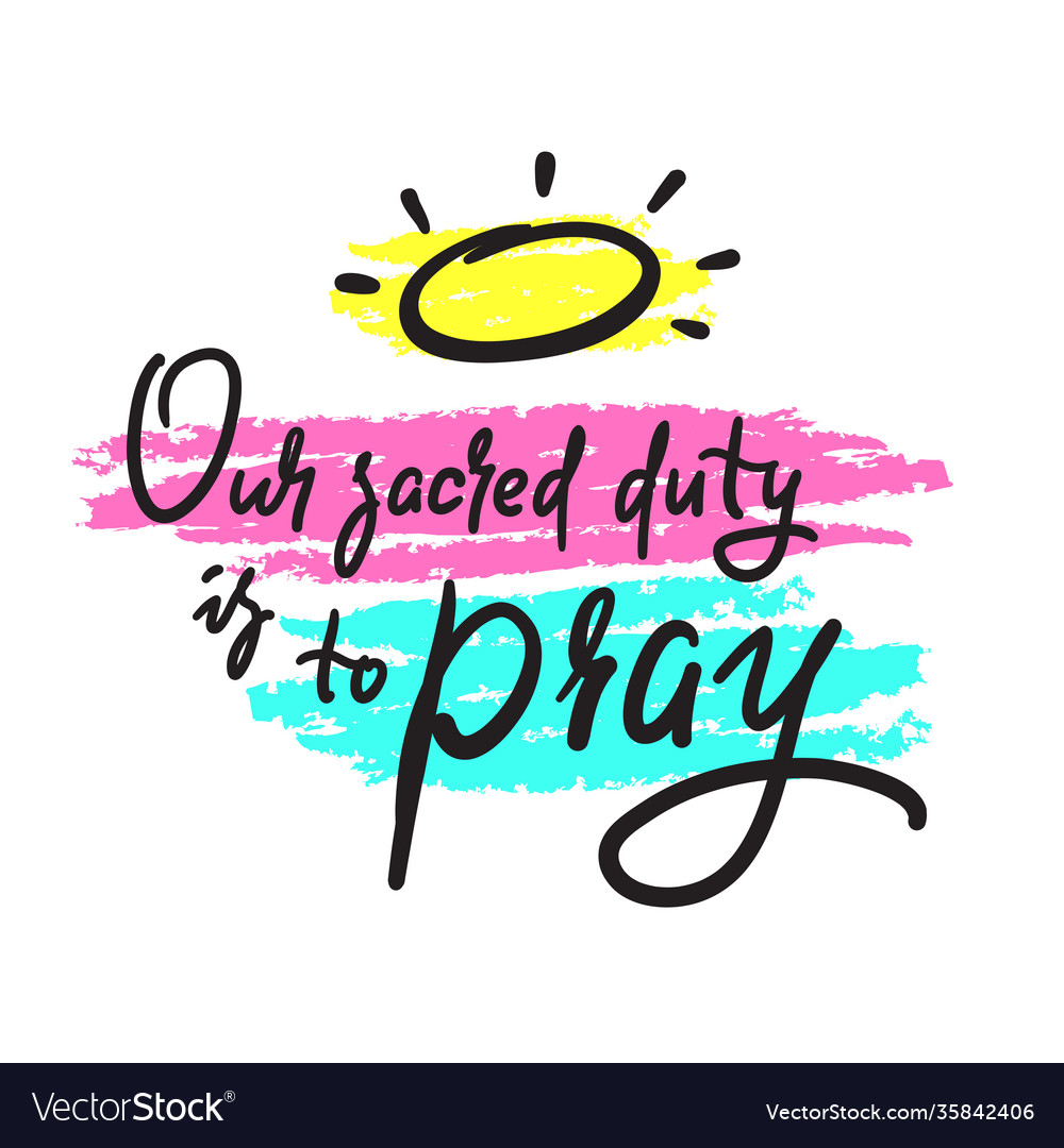 Our sacred duty is to pray Royalty Free Vector Image