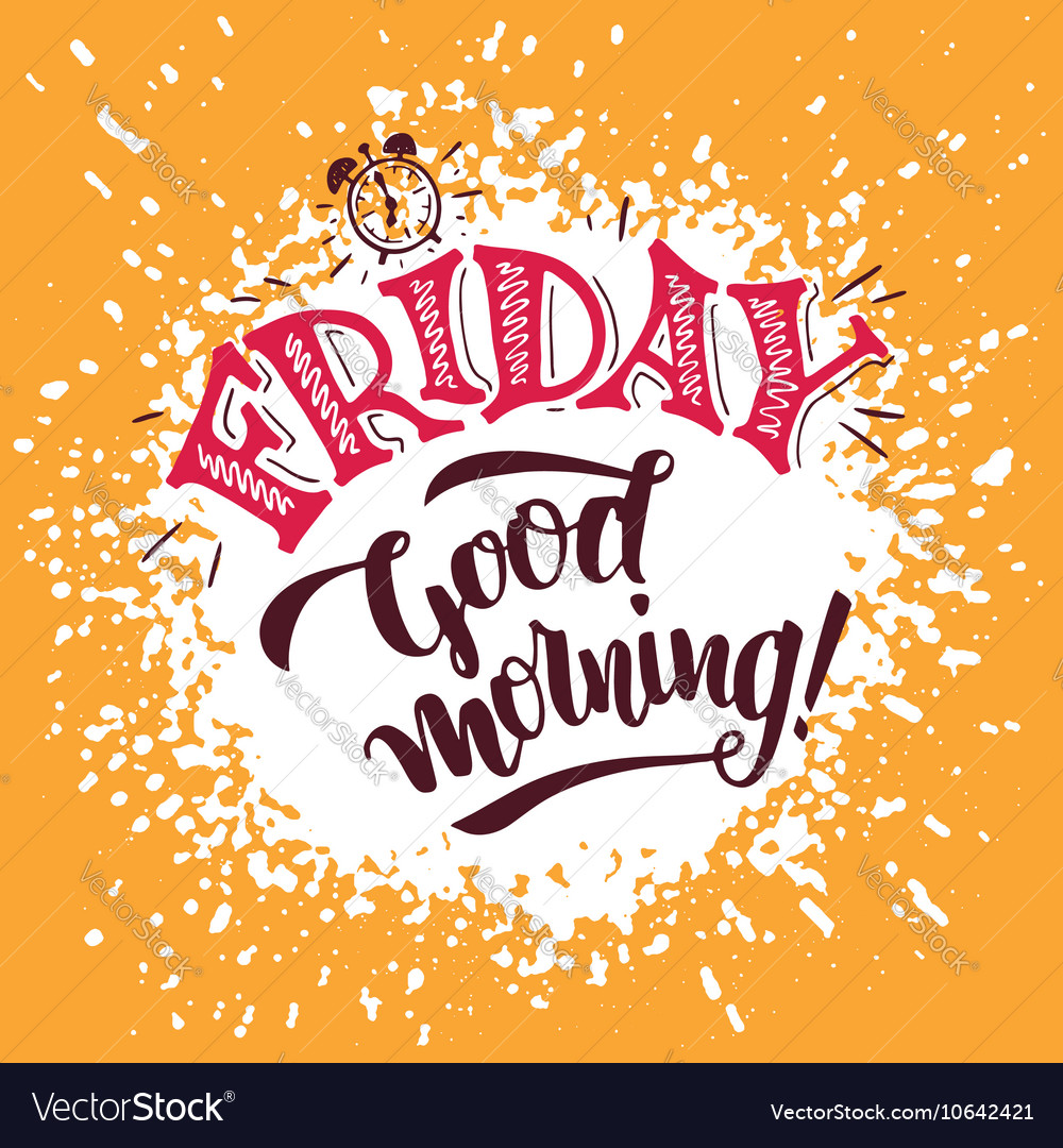 Friday Good morning Hand lettering poster Vector Image