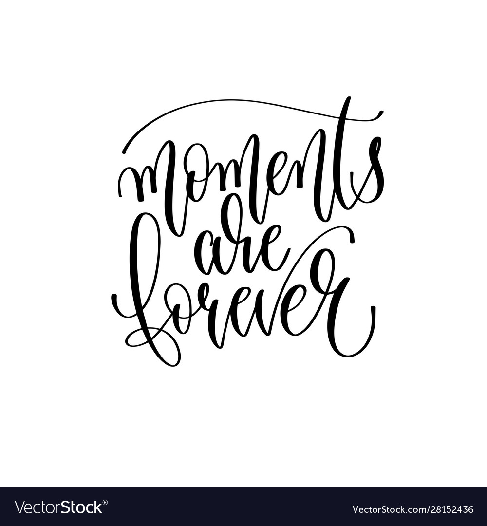 Moments are forever - hand lettering inscription Vector Image