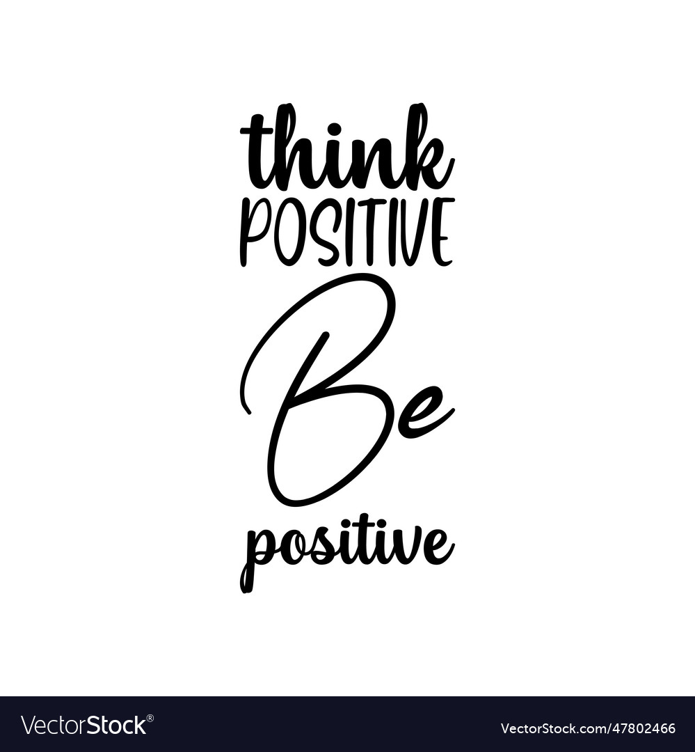 Think positive be positive black lettering quote Vector Image