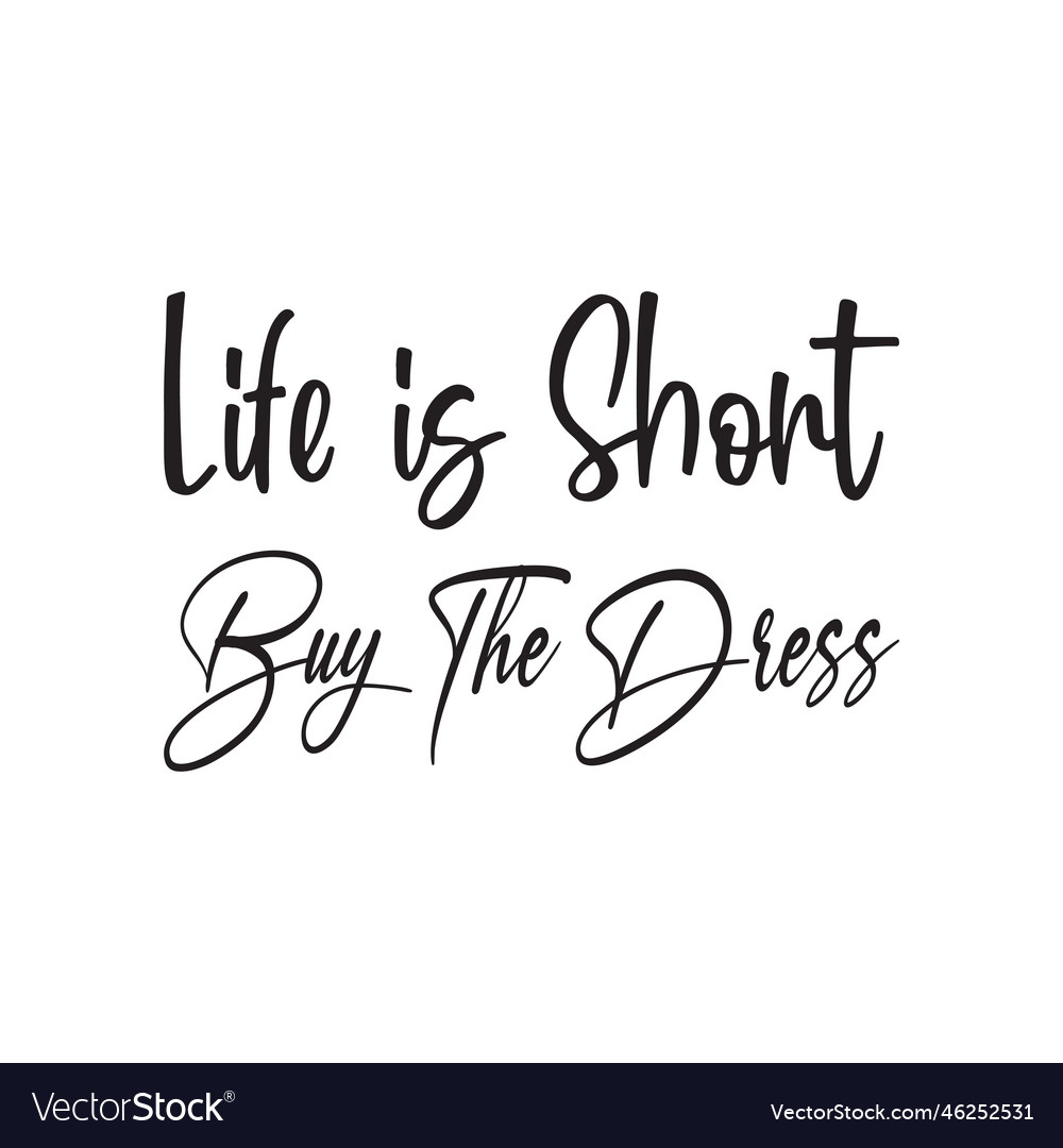 Life is short buy the dress black letter quote Vector Image