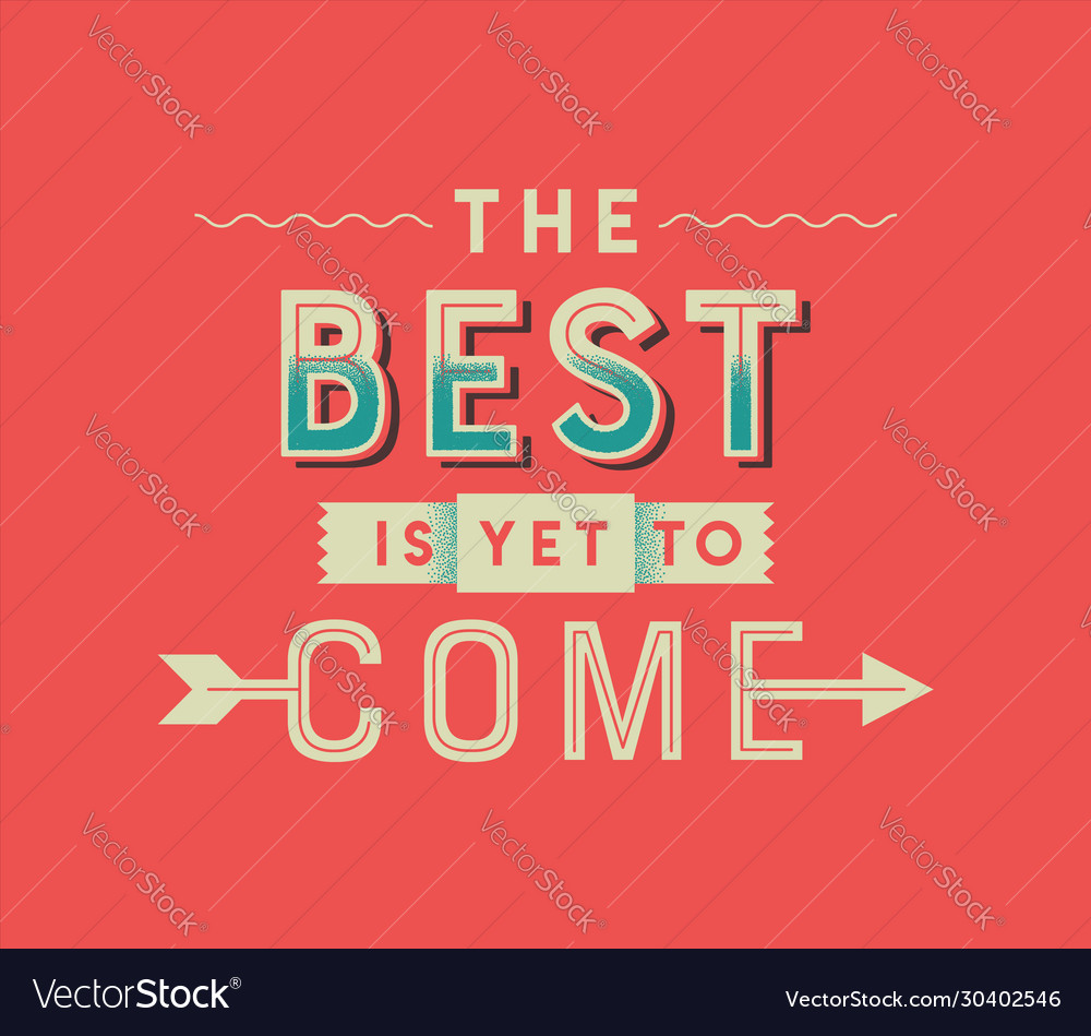 The Best Is Yet To Come Vintage Lettering Quote Vector Image