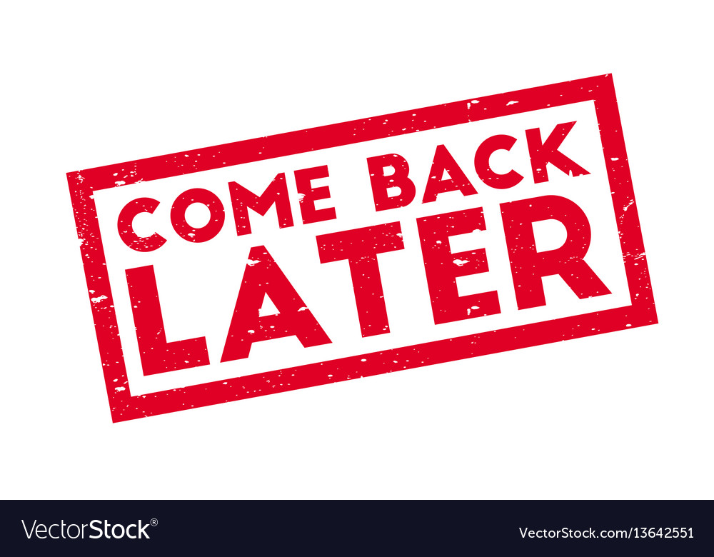 come-back-later-rubber-stamp-royalty-free-vector-image